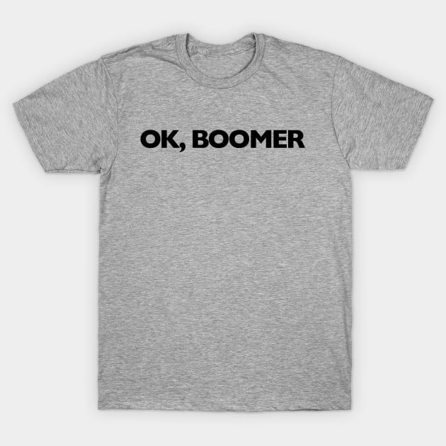 Ok, Boomer T-Shirt by Uncomfortablepiratecollection